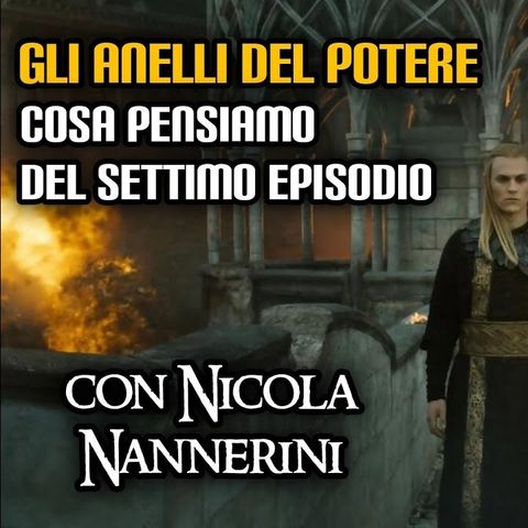 Gli Anelli del Potere: cosa pensiamo del settimo episodio (con Nicola Nannerini)