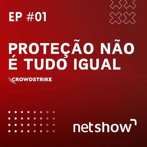 Proteção Não é Tudo Igual | Netshow #01