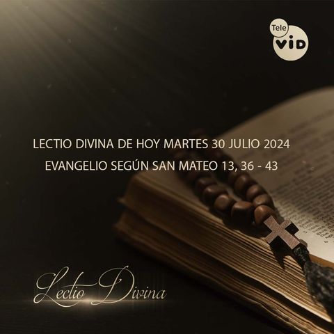 El evangelio de hoy Martes 30 Julio de 2024 📖 Lectio Divina