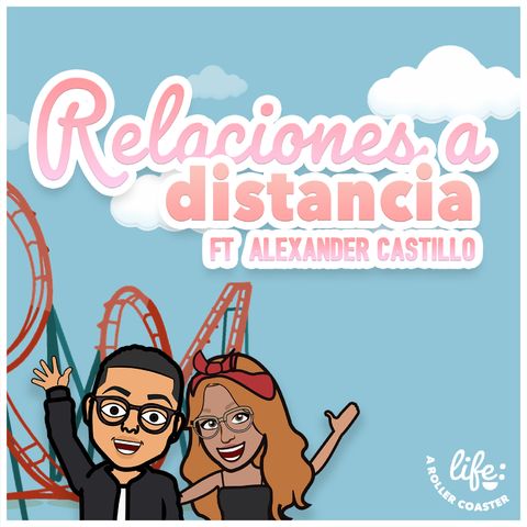 RELACIONES A DISTANCIA JUNTO A ALEXANDER CASTILLO 💞(Life: A Rollercoaster)