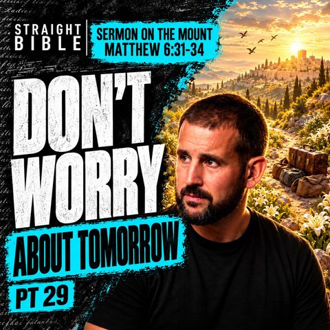 Seek Ye First the Kingdom of God: Matthew 6:31-34 Explained | Sermon on the Mount