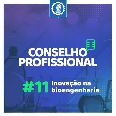Conselho Profissional #11 - Inovação na bioengenharia