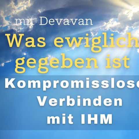 Was Ewiglich gegeben ist -- Kompromissloses Verbinden mit IHM - 17