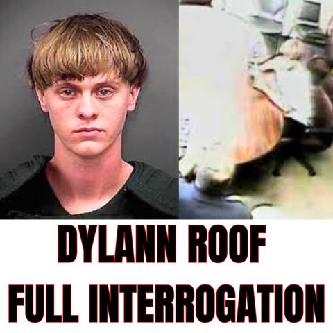 Dylann Roof Full Police Interrogation