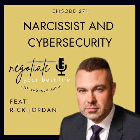 "Sleeping with the Enemy: Narcissists and Cybersecurity" with Rick Jordan on Negotiate Your Best Life with Rebecca Zung #271