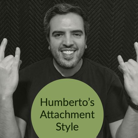 Humberto's Attachment Style (2019 Rerun)