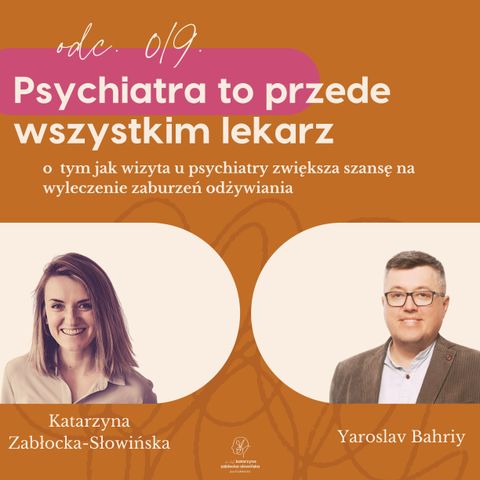 #19 Psychiatra to przede wszystkim lekarz. O tym jak wizyta u psychiatry zwiększa szansę na wyleczenie zaburzeń odżywiania.