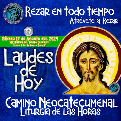 LAUDES DEL DIA DE HOY ✟ SABADO 17 DE AGOSTO 2024 ✟ Camino Neocatecumenal ✟ Liturgia de las Horas.