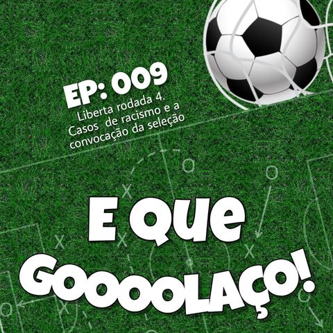 EQG - #09 - Liberta rodada 4. Casos de racismo e a convocação da seleção