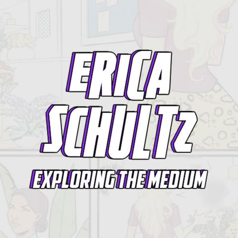 Erica Schultz on working professionally in comics, teaching, breaking in, and taking the medium seriously