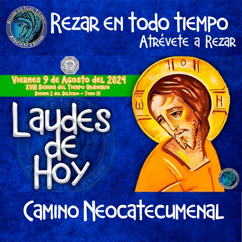 LAUDES DEL DIA DE HOY ✟ VIERNES 9 DE AGOSTO 2024 ✟ Camino Neocatecumenal ✟ Liturgia de las Horas.