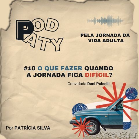 #10 O que fazer quando a jornada fica difícil - com Dani Pulcelli