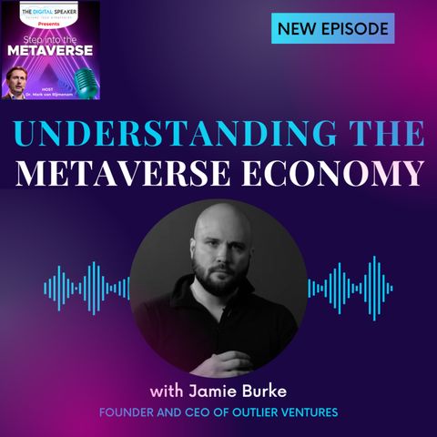 Step into the Metaverse Podcast: EP01 - Understanding the Metaverse Economy with Jamie Burke