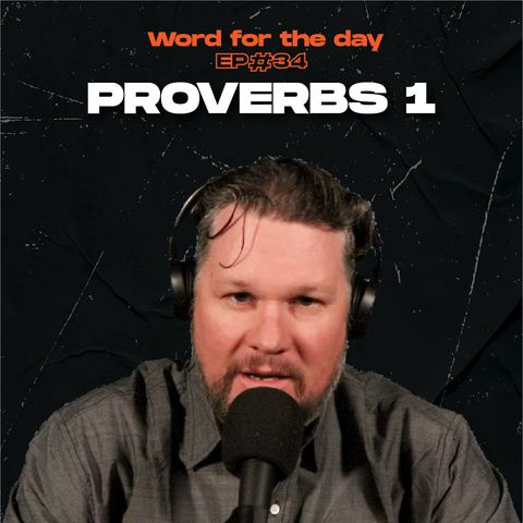 Proverbs 1 - Word for the day- Ep.34