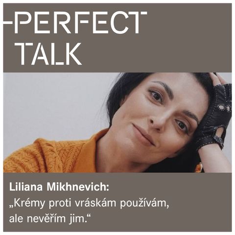 Liliana Mikhnevich: „Krémy proti vráskám používám, ale nevěřím jim."