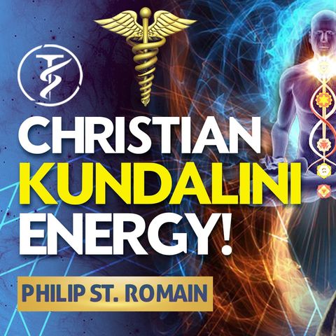 CHRISTIANS Are Having KUNDALINI ENERGY Awakenings! — Is It SAFE? — Phillip St. Romain