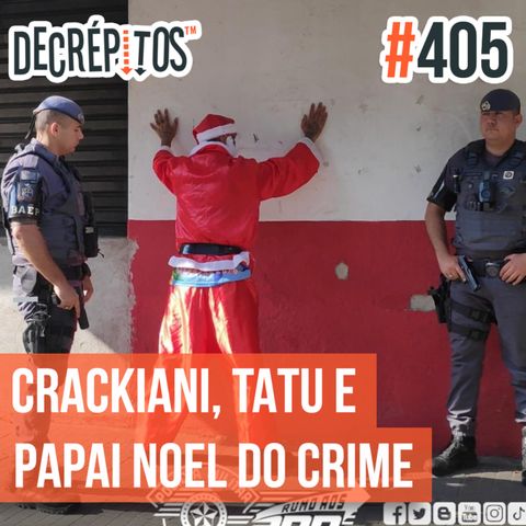 Decrépitos 405 - VACILO NEWS: Crackiani, Tatu no Freezer e Papai Noel do Crime
