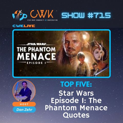 CWK Show #715 LIVE: Top Five Star Wars The Phantom Menace Quotes