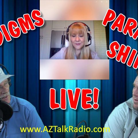 Paradigms & Paradigm Shifting, with Rob, Derek and Helen , Arizona Talk Radio Episode 55