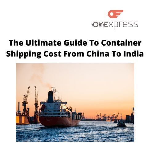 The Ultimate Guide To Container Shipping Cost From China To India