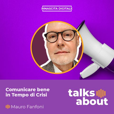 Episodio 47 - Comunicare bene in tempo di crisi - Mauro Fanfoni