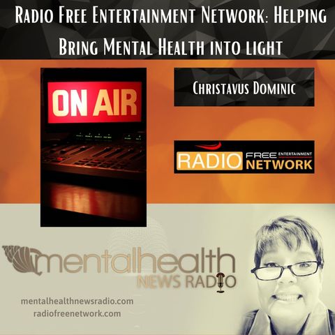 Radio Free Entertainment Network: Bringing Mental Health into Light with Christavus Dominic