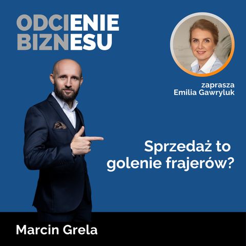 Marcin Grela - Sprzedaż to golenie frajerów?