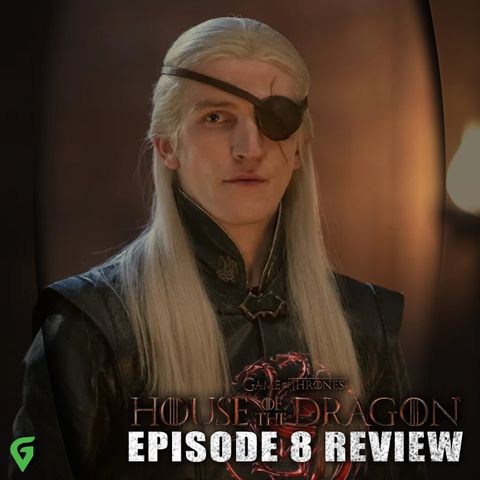 House of the Dragon Episode 8 Spoilers Review
