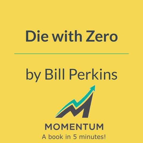 Die with zero: Why saving too much money is a huge mistake (Bill Perkins)