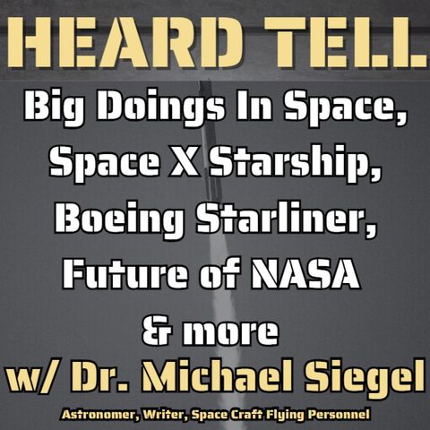 Big Doings In Space, SpaceX Starship, Boeing Starliner, Future of NASA  & more w/ Dr Michael Siegel