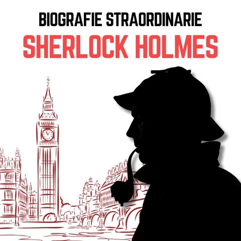 Biografie Straordinarie - Sherlock Holmes
