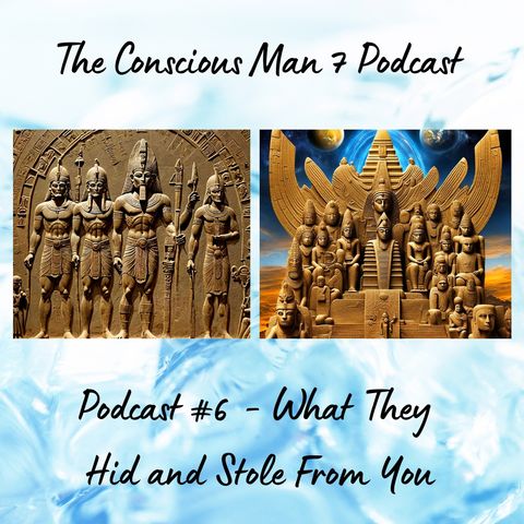 Podcast #6 - What They Hid and Stole From You