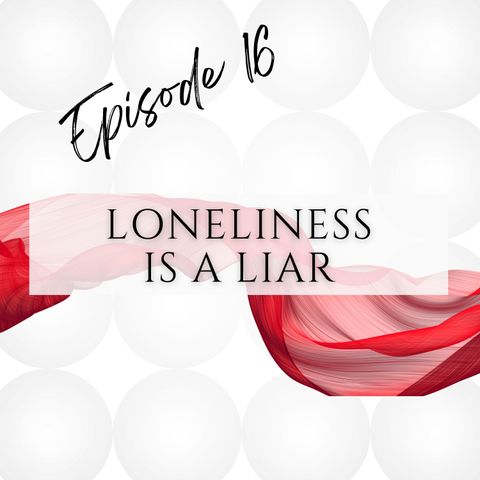 Loneliness is a Liar
