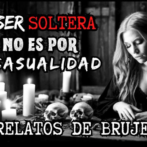 👉Relato de BRUJERÍA⎮Soltera por BRUJERÍA⎮Viviendo con el miedo - Relatos de Brujería