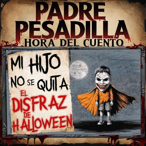 Mi hijo no se quitará el disfraz de Halloween - Creepypasta de Reddit