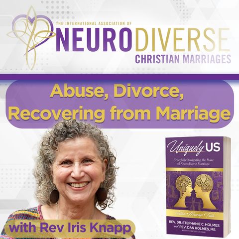 Abuse, Divorce, Recovering from Marriage with Rev Iris Knapp