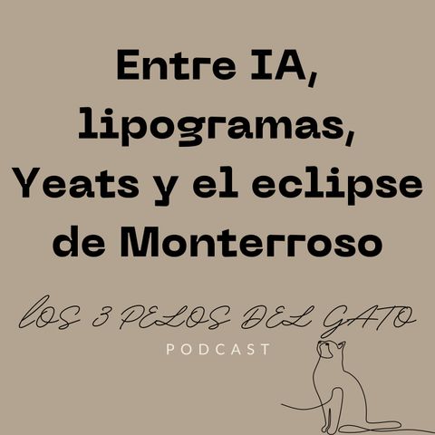 Entre IA, Lipogramas, Yeats y el Eclipse de Monterroso.