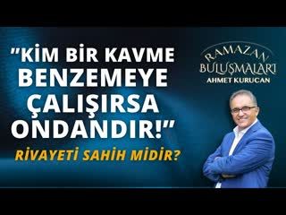 Kim Bir Kavme Benzemeye Çalışırsa Ondandır!   AHMET KURUCAN