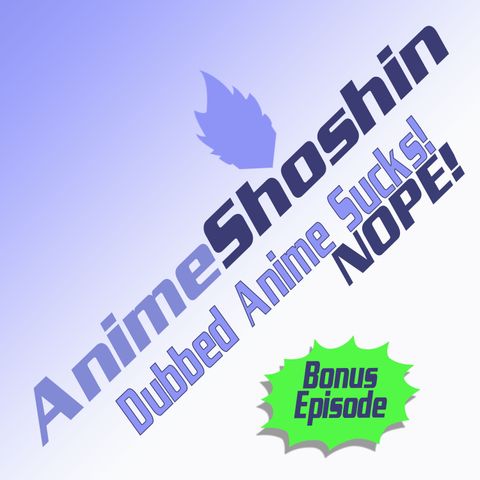 Dubbed Anime Sucks! NOPE! Bonus Episode