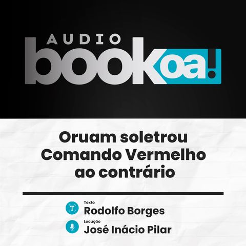 Audiobook OA! - Oruam soletrou Comando Vermelho ao contrário