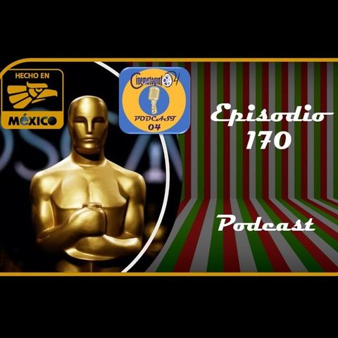 Episodio 170 - Mexicanos en los Oscar de la Academia
