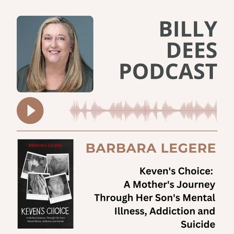 Barbara Legere - "Keven's Choice - A Mother's Journey Through Her Son's Mental Illness, Addiction, and Suicide"