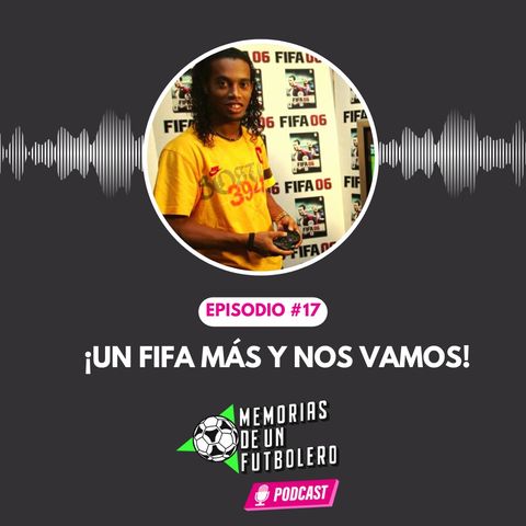 Ep.17 ¡un FIFA más y nos vamos!