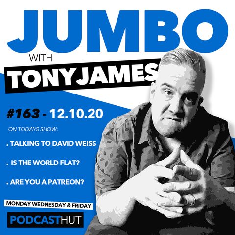 Jumbo Ep:163 - 12.10.20 - Is The Earth Flat? with guest David Weiss