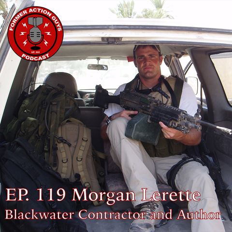 Ep. 119 - Morgan Lerette - Blackwater Security Contractor, Air National Guard Veteran (OIF1), Author