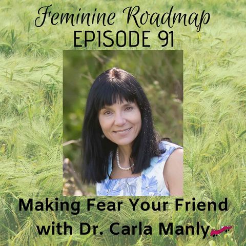 FR Ep 091: Making Fear Your Friend with Dr. Carla Manly