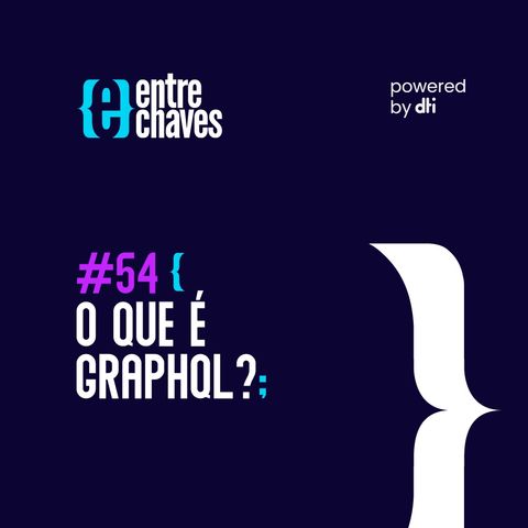 Entre Chaves #54  - O que é GraphQL