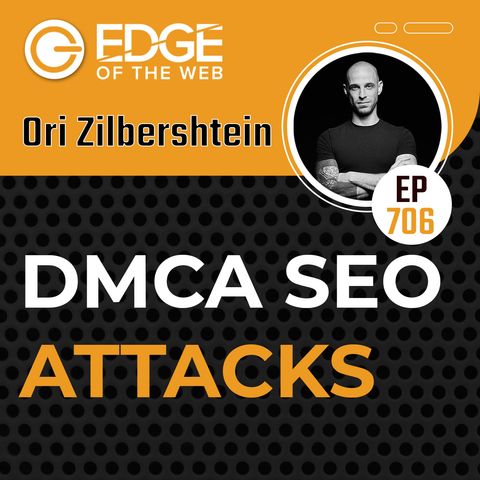 706 | DMCA SEO Attacks w/ Ori Zilbershtein