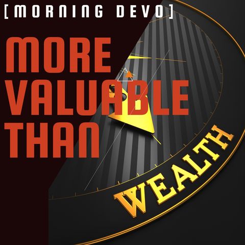 More Valuable Than [Morning Devo]