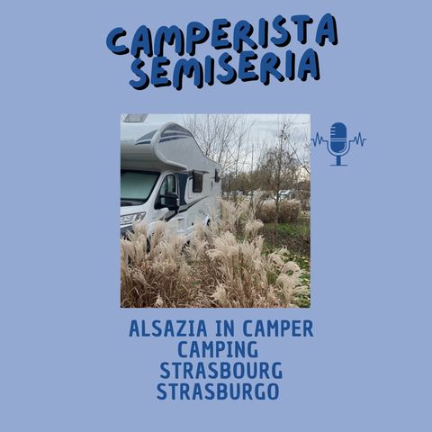 camping Strasbourg: Alsazia in camper  - Camperistasemiseria